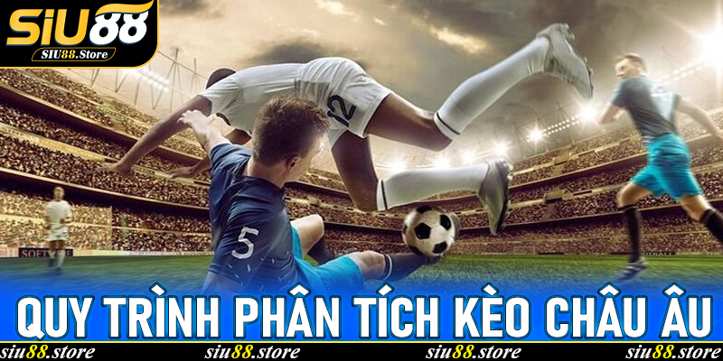 Quy trình phân tích Kèo châu Âu dành cho người mới