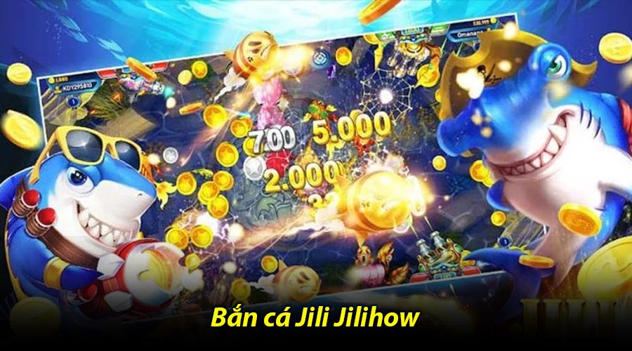 Bắn cá Jili Jilihow
