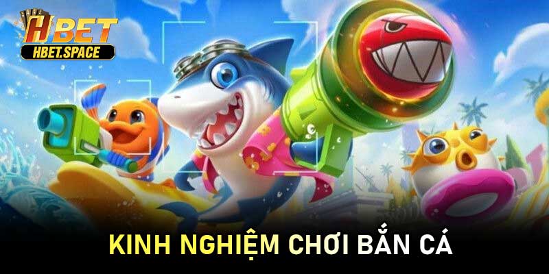 Kinh Nghiệm Chơi Bắn Cá
