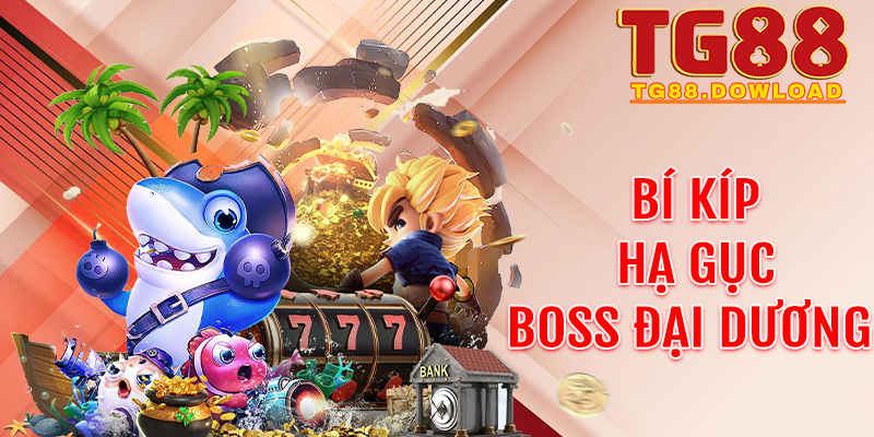 Bí kíp hạ gục Boss đại dương để nhận hũ thưởng cực đại